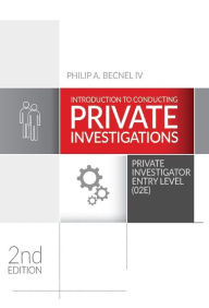 Title: Introduction to Conducting Private Investigations: Private Investigator Entry Level (02E) (2018 Edition), Author: Philip A. Becnel IV