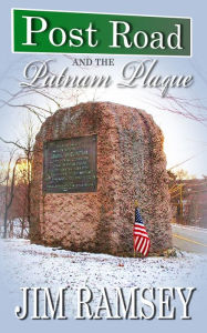 Title: Post Road and the Putnam Plaque, Author: Jim Ramsey