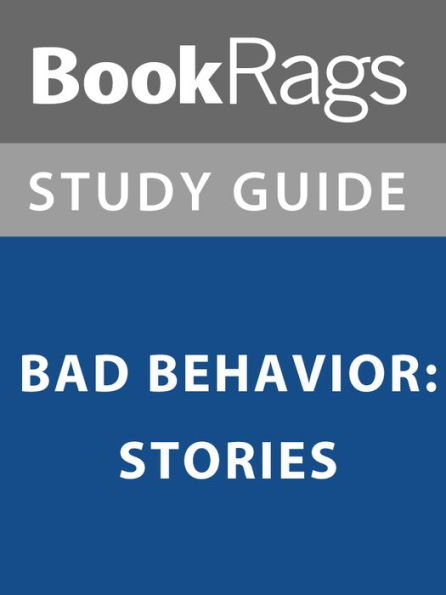Summary & Study Guide: Bad Behavior: Stories