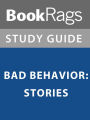 Summary & Study Guide: Bad Behavior: Stories