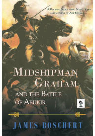 Title: Midshipman Graham and the Battle of Abukir, Author: James Boschert