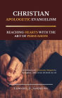CHRISTIAN APOLOGETIC EVANGELISM: Reaching Hearts with the Art of Persuasion