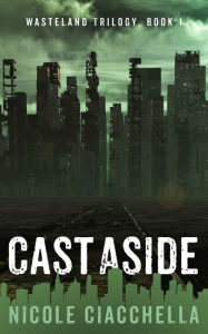 Title: Cast Aside (Wasteland Trilogy, book 1), Author: Nicole Ciacchella