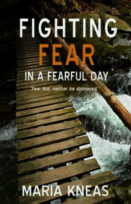 Title: Fighting Fear in a Fearful Time, Author: Maria Kneas