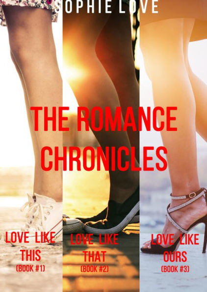 The Romance Chronicles Bundle: Books 1, 2, and 3 (Love Like This/Love Like That/Love Like Ours)