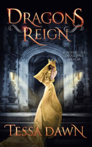 Title: Dragons Reign: A Novel of Dragons Realm, Author: Tessa Dawn