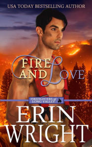 Title: Fire and Love: An Opposites-Attract Fireman Romance, Author: Erin Wright