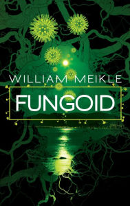 Title: Fungoid, Author: William Meikle