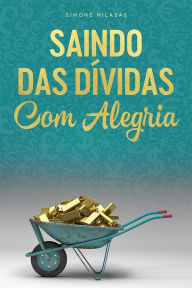 Title: SAINDO DAS DIVIDAS COM ALEGRIA, Author: Simone Milasas
