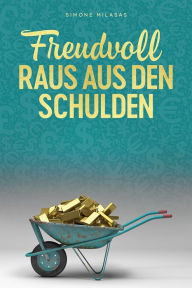 Title: Freudvoll raus aus den Schulden, Author: Simone Milasas