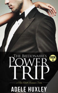 Title: The Billionaire's Power Trip - Book 4, Author: Adele Huxley