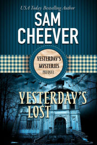 Title: Yesterday's Lost: A Ghostly Historical Mystery, Author: Sam Cheever