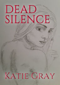 Title: Dead Silence, Author: Katie Gray