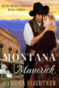 Title: Montana Maverick (Bear Grass Springs Book Three), Author: Ramona Flightner