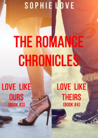 Title: The Romance Chronicles Bundle: Books 3 and 4 (Love Like Ours & Love Like Theirs), Author: Sophie Love