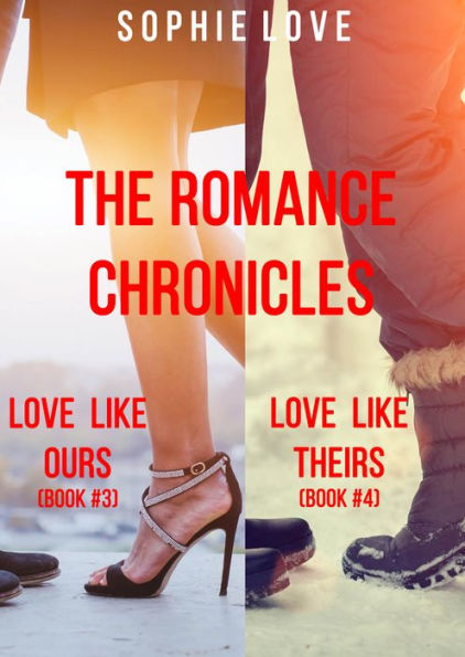 The Romance Chronicles Bundle: Books 3 and 4 (Love Like Ours & Love Like Theirs)