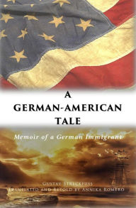 Title: A German-American Tale - Memoir of a German Immigrant, Author: Annika Romero