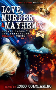 Title: Love, Murder & Mayhem, Author: Russ Colchamiro