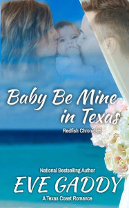 Title: Baby Be Mine in Texas: A Texas Coast Romance, Author: Eve Gaddy