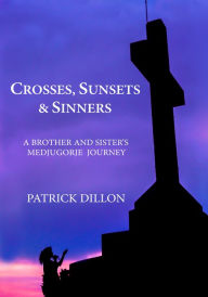 Title: Crosses, Sunsets & Sinners, Author: Patrick Dillon