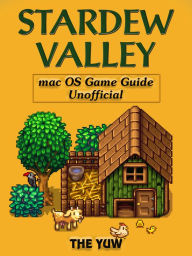 Title: Stardew Valley Mac OS Game Guide Unofficial, Author: Weeland