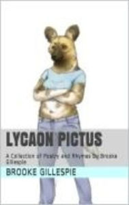 Title: Lycaon Pictus: A Collection of Poetry and Rhymes By Brooke Gillespie, Author: Aaron Solomon