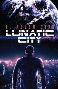 Title: Lunatic City, Author: T. Allen Diaz