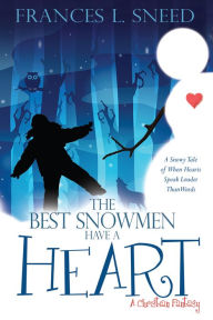 Title: The Best Snowmen Have A Heart, Author: Frances L. Sneed