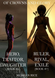 Title: Of Crowns and Glory Bundle: Hero, Traitor, Daughter and Ruler, Rival, Exile (Books 6 and 7), Author: Morgan Rice