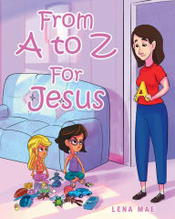 Title: From A to Z For Jesus, Author: Little Lambsie Penn