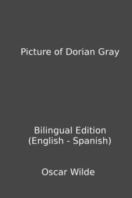 Title: Picture of Dorian Gray (Bilingual Edition English - Spanish), Author: Oscar Wilde