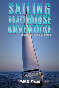 Title: SAILING DRAFT HORSE ADVENTURE, Author: Jean M. Rising