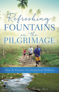 Title: REFRESHING FOUNTAINS ON THE PILGRIMAGE, Author: Ndungu Stephen Gitonga (Rev)