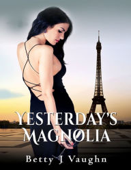 Title: Yesterday's Magolia, Author: Betty J Vaughn