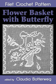 Title: Flower Basket with Butterfly Filet Crochet Pattern, Author: Claudia Botterweg