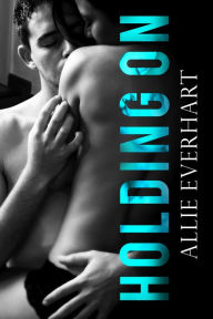 Title: Holding On: An opposites-attract sports romance, Author: Allie Everhart