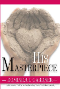 Title: His Masterpiece, Author: Dominique Gardner