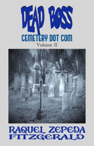 Title: Dead Boss Cemetery Dot Com, Volume II: My Boss is Dead, Author: Raquel Zepeda Fitzgerald