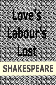 Title: Love's Labour's Lost by William Shakespeare, Author: William Shakespeare