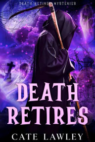 Title: Death Retires, Author: Cate Lawley