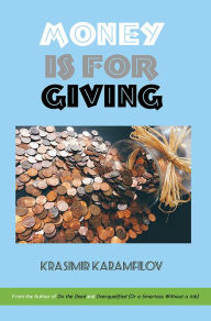 Title: Money is for Giving, Author: Krasimir Karamfilov