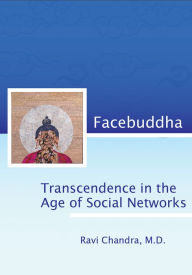 Title: Facebuddha: Transcendence in the Age of Social Networks, Author: Ravi Chandra