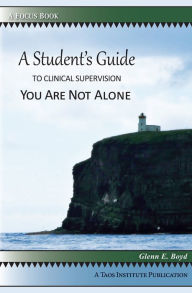 Title: A Student's Guide to Clinical Supervision: You are not Alone, Author: Glenn E. Boyd