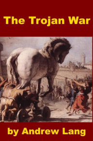 Title: The Trojan War, Author: Andrew Lang