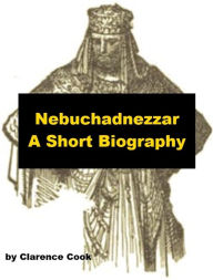 Title: Nebuchadnezzar, Author: Clarence Cook