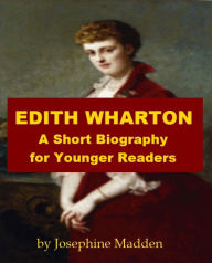 Title: Edith Wharton - A Short Biography for Younger Readers, Author: Josephine Madden