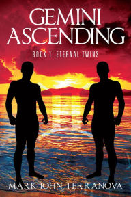 Title: Gemini Ascending: Book 1: Eternal Twins, Author: Mark John Terranova