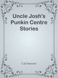 Title: Uncle Josh's Punkin Centre Stories, Author: Andrew Belize