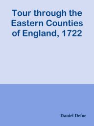 Title: Tour through the Eastern Counties of England, 1722, Author: Daniel Defoe