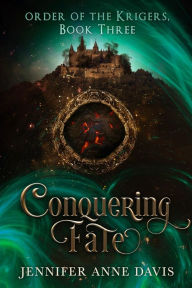 Title: Conquering Fate: Order of the Krigers, Book 3, Author: Jennifer Anne Davis